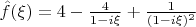$\hat f(\xi) = 4 - \frac {4}{1 - i\xi} + \frac {1}{(1 - i\xi)^2}$