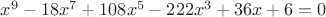 $x^9 - 18x^7 + 108x^5 - 222x^3 + 36x + 6 = 0$