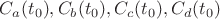 $C_a(t_0),C_b(t_0),C_c(t_0),C_d(t_0)$ $C_a(t_0),C_b(t_0),C_c(t_0),C_d(t_0)$