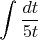 $$\int {dt\over 5t} $$