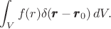 $$  \int_V f(r) \delta (\pmb{r}-\pmb{r}_0)\,dV.$$