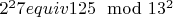 $2^27equiv125\mod 13^ 2$