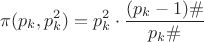 \[
\pi (p_k ,p_k^2 ) = p_k^2  \cdot \frac{{(p_k  - 1)\# }}
{{p_k \# }}
\]