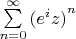 $\sum\limits_{n=0}^{\infty}{(e^iz)}^n$
