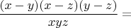 $\dfrac{(x-y)(x-z)(y-z)}{xyz}=$