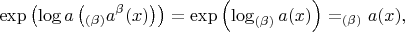 $$\exp\left(\log{a}\left(_{(\beta)}a^\beta(x)\right)\right)=\exp\left(\log_{(\beta)}a(x)\right)=_{(\beta)}a(x),$$