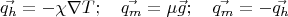 $$\vec{q_h}=-\chi \nabla T ; \quad \vec{q_m}=\mu \vec{g} ;\quad  \vec{q_m}=-\vec{q_h}$$