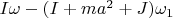 $I\omega-(I+ma^2+J)\omega_1$