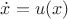 $\dot x=u(x)$