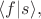 $\langle f|s\rangle,$