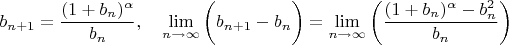$$b_{n+1}=\dfrac{(1+b_n)^{\alpha}}{b_n}, \quad \lim_{n \rightarrow \infty}{\bigg( b_{n+1}-b_n \bigg)}=\lim_{n \rightarrow \infty}{\bigg( \dfrac{(1+b_n)^{\alpha}-b_n^2}{b_n} \bigg)}$$