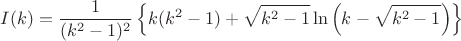 $$I(k)=\frac1{(k^2-1)^2}\left\{k(k^2-1)+\sqrt{k^2-1}\ln\left(k-\sqrt{k^2-1}\right)\right\}$$