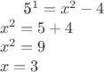 5^1 = x^2 - 4\\
x^2 =5 + 4\\
x^2 = 9\\
x = 3