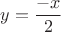 $y=\dfrac{-x}{2}$