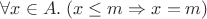 \forall x\in A.\; (x\leq m \Rightarrow x=m)$