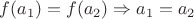 $f(a_1) = f(a_2) \Rightarrow a_1 = a_2$