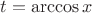 $t=\arccos x$