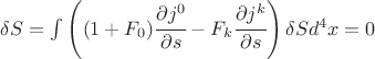 $ \delta S = \int \left( (1+F_0 ) \cfrac{\partial j^0}{\partial s} - F_k \cfrac{\partial j^k}{\partial s} \right) \delta S d^4x =0 $