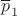 $\overline p_1$