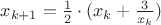 $x_{k+1}=\frac{1}{2}\cdot (x_{k}+\frac{3}{x_{k}})$