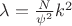 $\lambda=\frac N{\psi^2}k^2$