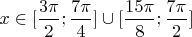 $x \in[\dfrac{3\pi}{2};\dfrac{7\pi}{4}]\cup[\dfrac{15\pi}{8};\dfrac{7\pi}{2}]$