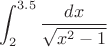 $$\int\limts_{2}^{3.5} \frac{dx}{\sqrt{x^2-1}}$$