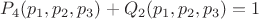 $P_4(p_1,p_2,p_3) +Q_2(p_1,p_2,p_3)=1$