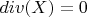 $div(X)=0$