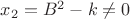 $x_2=B^2-k \ne 0$