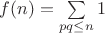 $f(n)=\sum\limits_{pq \leq n} 1$