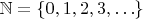 $\mathbb{N} = \{ 0,1,2,3, \ldots \}$