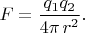 $F=\dfrac{q_1 q_2}{4\pi\,r^2}.$