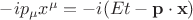 $-i p_{\mu}x^{\mu}=-i(Et-\mathbf p\cdot\mathbf x)$