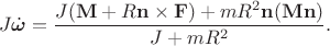 $$
J\dot{\boldsymbol\omega}=\frac{J({\bf M}+R{\bf n}\times{\bf F})+mR^2{\bf n}({\bf Mn})}{J+mR^2}.
$$