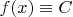 $f(x)\equiv C$