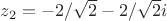 $z_2=-2/\sqrt{2}-2/\sqrt{2}i$