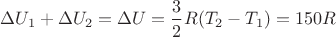 $\Delta U_1+\Delta U_2=\Delta U=\dfrac{3}{2}R(T_2-T_1)=150R$