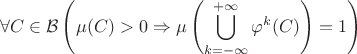 $$\forall C \in \mathcal{B}\left(\mu(C)>0 \Rightarrow \mu\left(\bigcup\limits_{k=-\infty}^{+\infty}\varphi^k(C)\right) = 1\right)$$