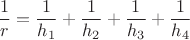 $$\frac{1}{r}=\frac{1}{h_1} + \frac{1}{h_2} +\frac{1}{h_3} +\frac{1}{h_4}$$ $$\frac{1}{r}=\frac{1}{h_1} + \frac{1}{h_2} +\frac{1}{h_3} +\frac{1}{h_4}$$