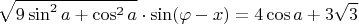 $$\sqrt{9 \sin^2 a + \cos^2 a} \cdot \sin ( \varphi - x) = 4 \cos a + 3 \sqrt{3}$$