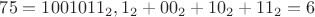 $75 = 1001011_{2}, 1_2+00_2+10_2+11_2 = 6$