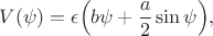 $$V(\psi)=\epsilon\Big(b\psi+\frac{a}{2}\sin\psi\Big),$$