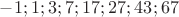 $-1;1;3;7;17;27;43;67$
