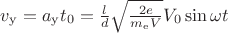 $v_\mathrm{y} = a_\mathrm{y} t_{0}= \frac{l }{d}\sqrt{\frac{2e}{m_\mathrm{e}V}}V_{0} \sin{\omega t}$