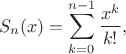 $$S_n(x)=\sum_{k=0}^{n-1}\frac{x^k}{k!},$$