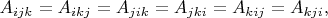 $A_{ijk}=A_{ikj}=A_{jik}=A_{jki}=A_{kij}=A_{kji},$