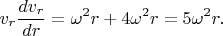 $$v_r\frac{dv_r}{dr}=\omega^2 r+  4\omega^2 r=5\omega^2 r.$$