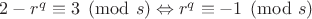 $2-r^q\equiv 3\pmod s \Leftrightarrow r^q\equiv -1\pmod s$