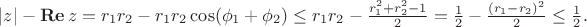 $|z| - \mathop{\bf Re} z = r_1 r_2 - r_1 r_2\cos(\phi_1 + \phi_2) \leq r_1 r_2 -  \frac{r_1^2 + r_2^2 - 1}{2} = \frac{1}{2} - \frac{(r_1-r_2)^2}{2} \leq \frac12.$